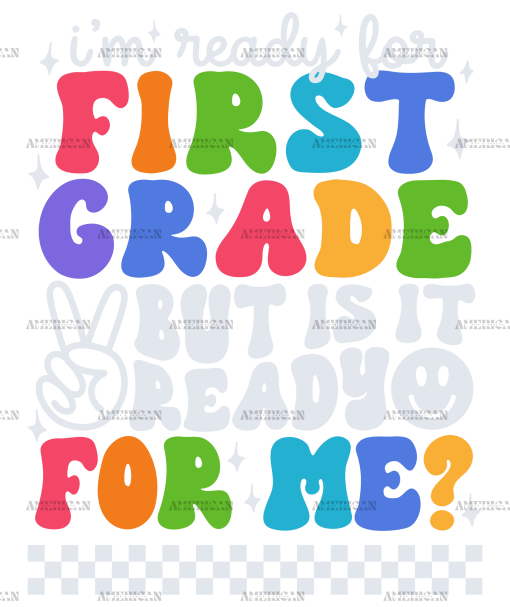 Im Ready For First Grade But Is It Ready For Me DTF Transfer