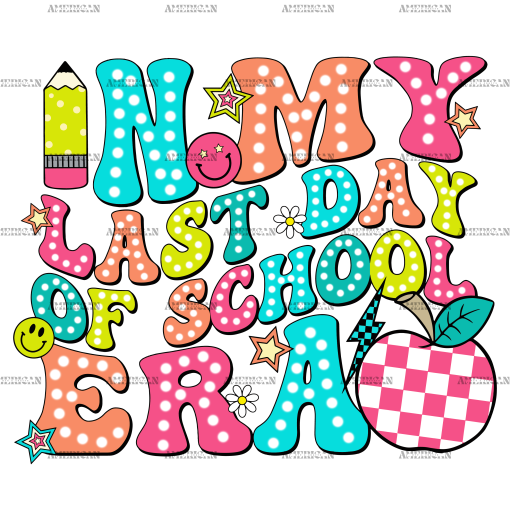 In My Last Day Of School Era-2 DTF Transfer