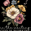 In The Waiting God Is Working-1 DTF Transfer