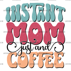 Instant Mom Just And Coffee-1 DTF Transfer