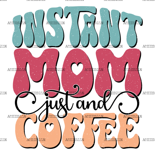 Instant Mom Just And Coffee-1 DTF Transfer