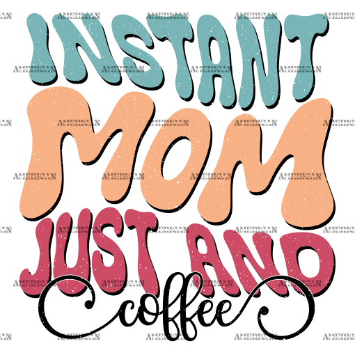 Instant Mom Just And Coffee-2 DTF Transfer