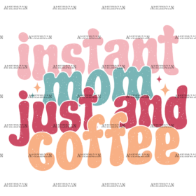 Instant Mom Just And Coffee-3 DTF Transfer