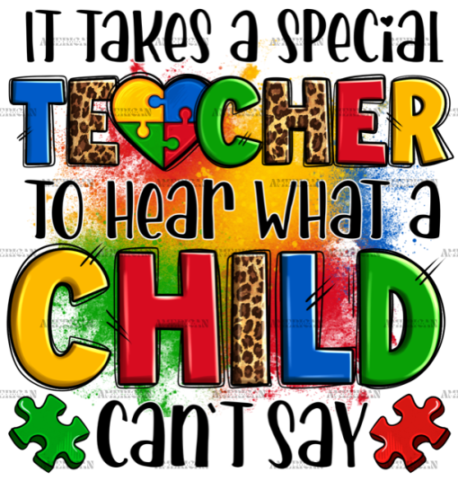 It Takes A Special Teacher To Hear What A Child Can Not Say-2 DTF Transfer