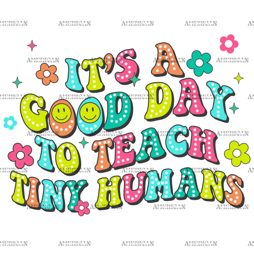 It's A Good Day To Teach Tiny Humans DTF Transfer