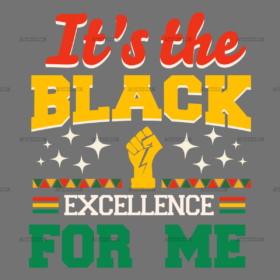 It's The Black Excellence For Me-1 DTF Transfer