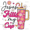 Jesus Fills My Cup DTF Transfer