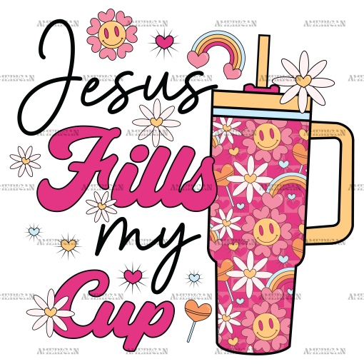 Jesus Fills My Cup DTF Transfer