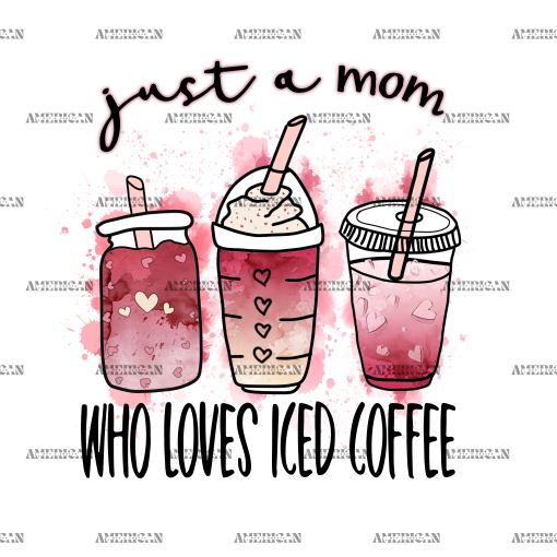 Just A Mom Who Loves Iced Coffee DTF Transfer