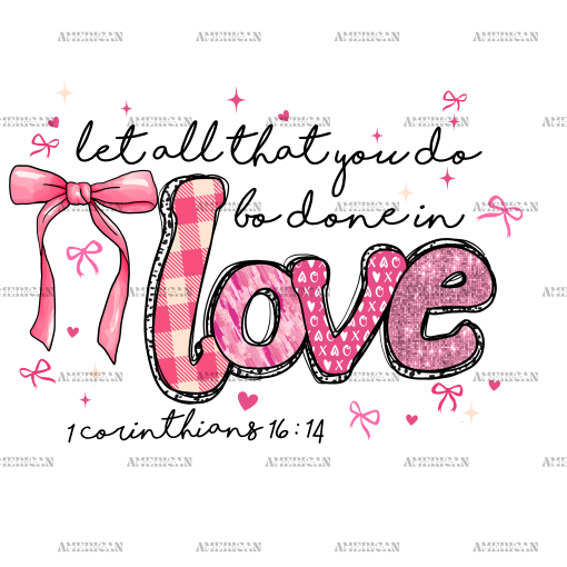 Let All That You Do Be Done In Love DTF Transfer