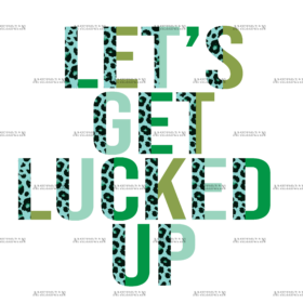 Lets Get Lucked Up DTF Transfer