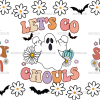 Lets Go Ghouls Spooky Season UV DTF Transfer