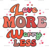 Love More Worry Less DTF Transfer