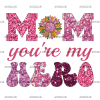 Mom You're My Hero DTF Transfer