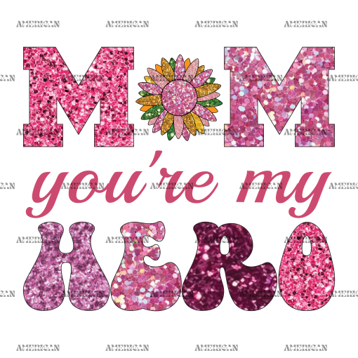 Mom You're My Hero DTF Transfer