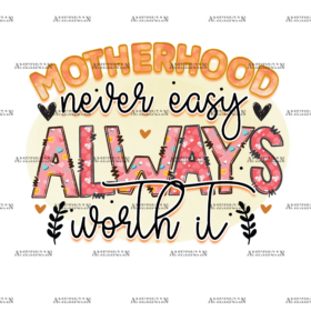 Motherhood Never Easy Always Worth It DTF Transfer