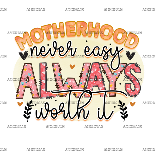Motherhood Never Easy Always Worth It DTF Transfer