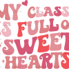 My Class Is Full Of Sweet Hearts Valentine DTF Transfer
