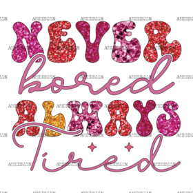 Never Bored Always Tired DTF Transfer
