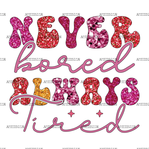 Never Bored Always Tired DTF Transfer