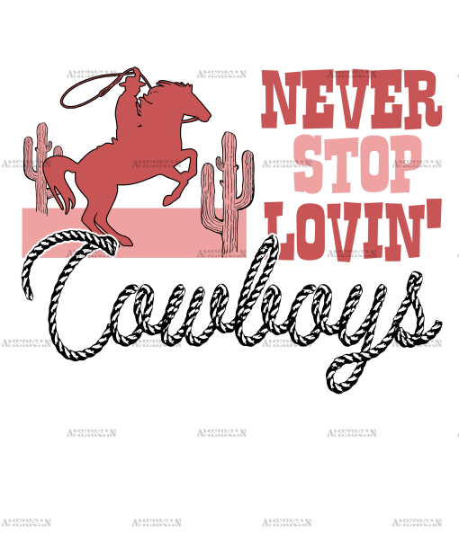 Never Stop Lovin Cowboys-1 DTF Transfer
