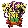 No Taki When Teacher Taki DTF Transfer