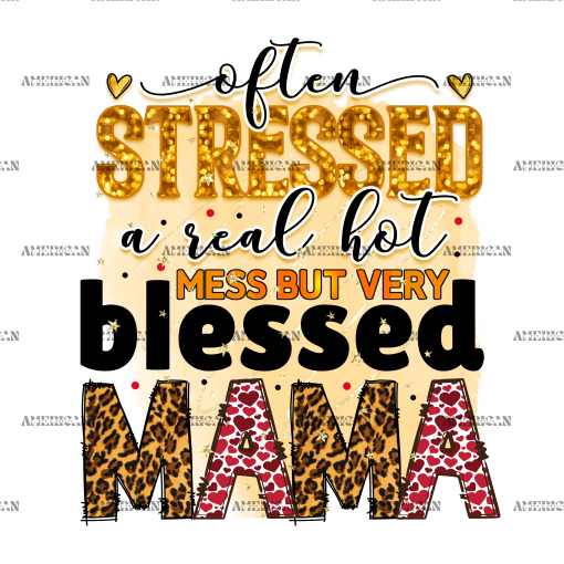 Often Stressed A Real Hot Mess But Very Blessed Mama DTF Transfer