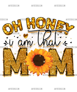Oh Honey I Am That Mom Sunflower DTF Transfer