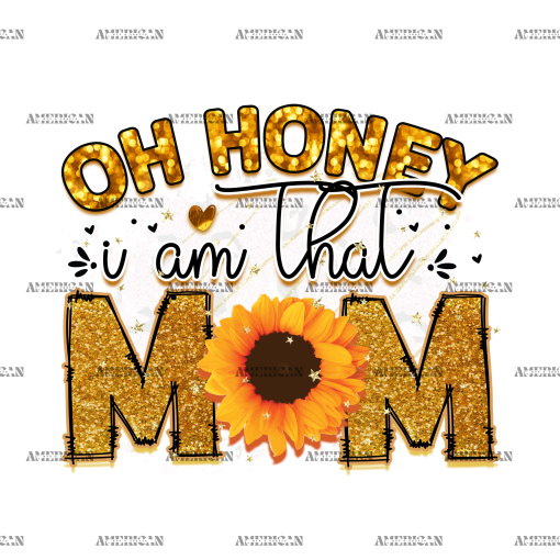 Oh Honey I Am That Mom Sunflower DTF Transfer
