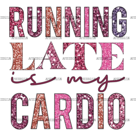 Running Late Is My Cardio DTF Transfer