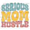 Serious Mom Hustle-3 DTF Transfer