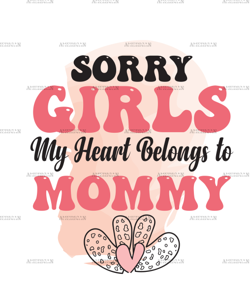Sorry Girls My Heart Belongs To Mommy DTF Transfer