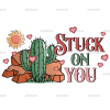 Stuck On You Cactus-1 DTF Transfer