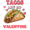 Tacos Are My Valentine-1 DTF Transfer