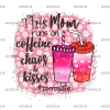 This Mom Run On Caffeine Chaos Kisses DTF Transfer