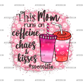This Mom Run On Caffeine Chaos Kisses DTF Transfer