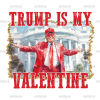 Trump Is My Valentine DTF Transfer