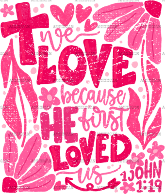 We Love Because He First Loved Us-1 DTF Transfer