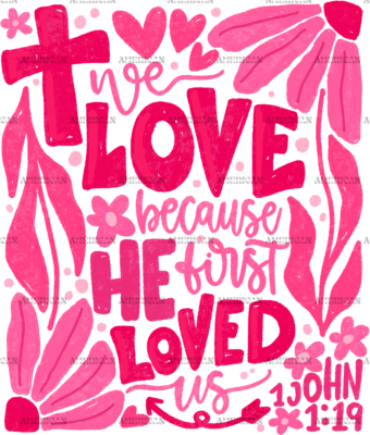 We Love Because He First Loved Us-2 DTF Transfer