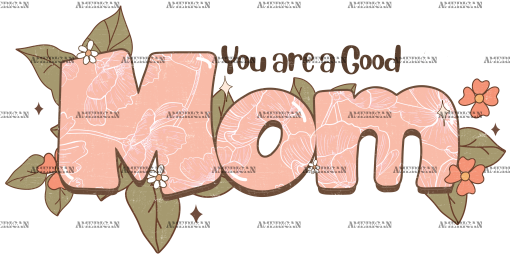 You Are A Good Mom DTF Transfer