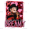 You Are So Dreamy Valentine Freddy DTF Transfer