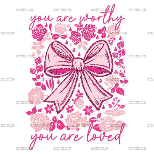 You Are Worthy You Are Loved DTF Transfer