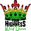 Your Highness Weed Queen DTF Transfer