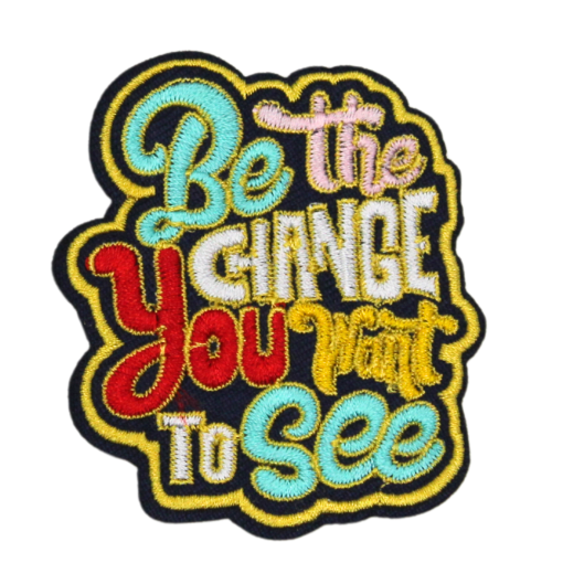 Be The Change You Want To See Patch (Small/Embroidery)