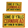 Some of Y'alls Cornbread Ain't Done In The Middle  Patch (Small/Embroidery)