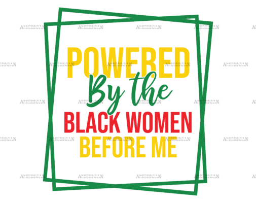 Powered By The Black Women Before Me-2 DTF Transfer