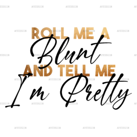 Roll me a blunt and tell me im pretty-2  DTF Transfer