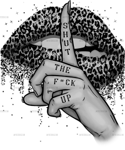 Shut The Fuck Up-2 DTF Transfer