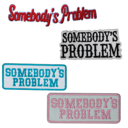 Somebody's Problem Patch (Small/Embroidery)