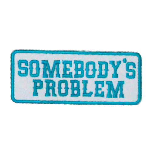 Somebody's Problem Patch (Small/Embroidery) - Image 4